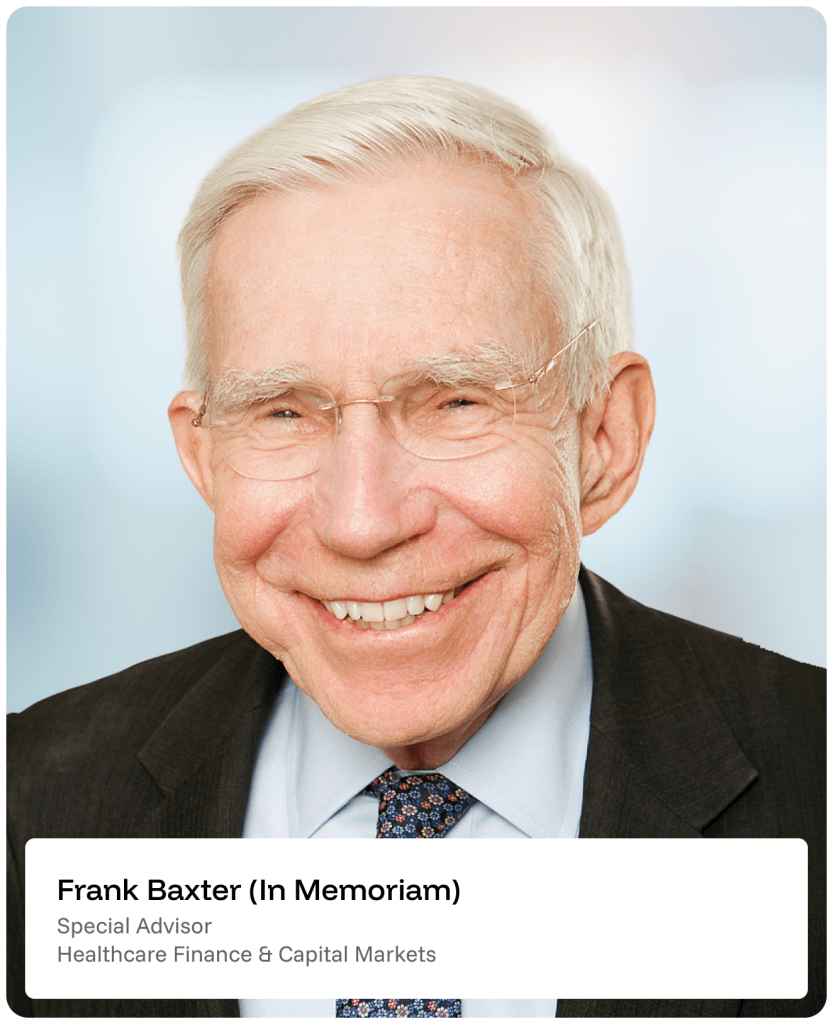 Smiling older man with white hair, glasses, and a dark suit. Text below reads: Frank Baxter (In Memoriam), Special Advisor, Healthcare Finance & Capital Markets..